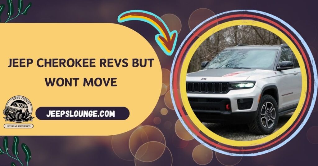 Jeep Cherokee Revs But Wont Move