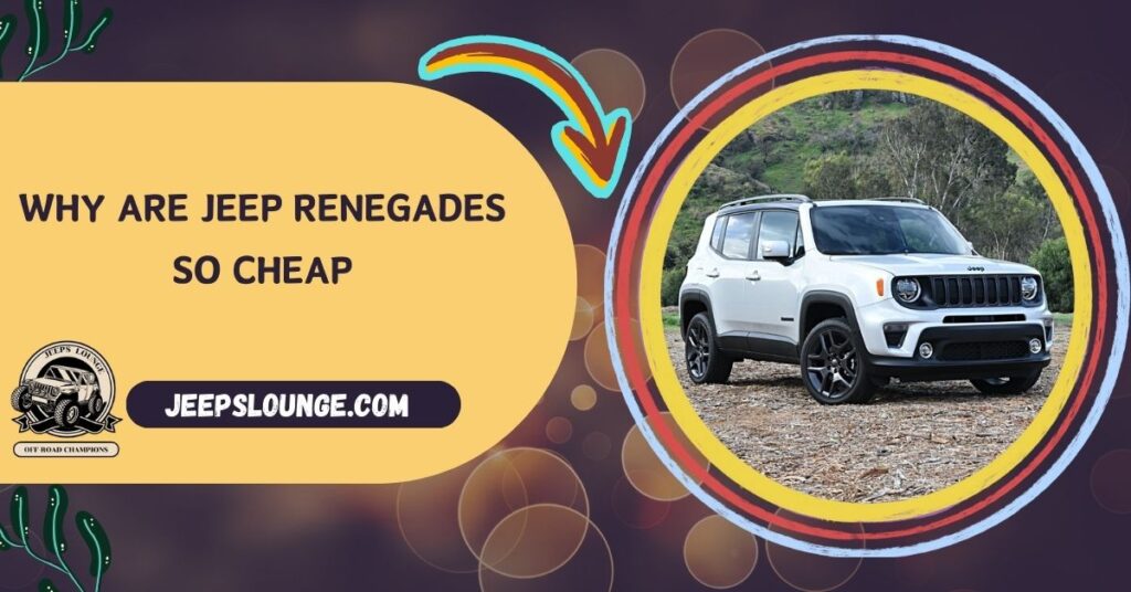 Why Are Jeep Renegades So Cheap