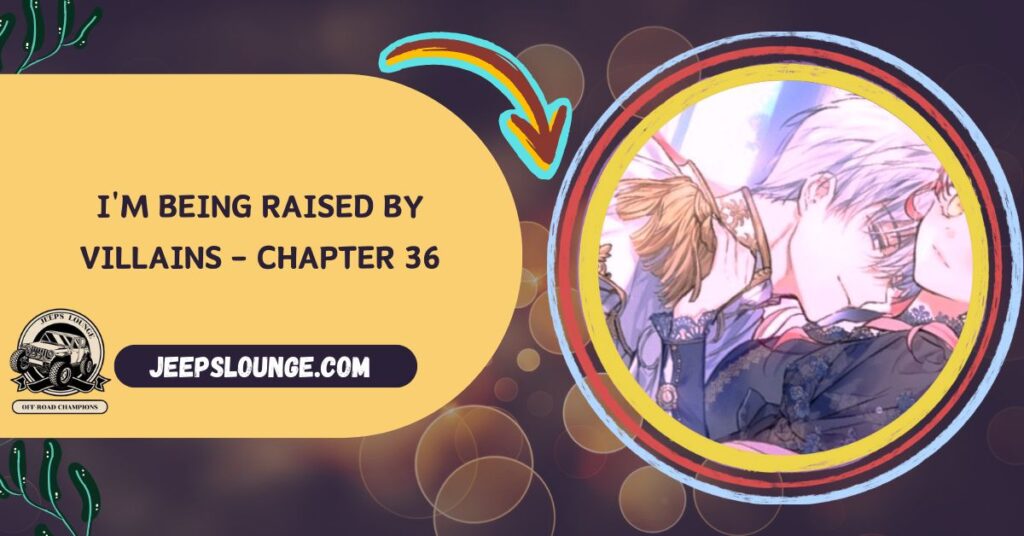 I'm Being Raised By Villains - Chapter 36